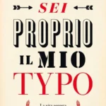 Libro sulle font e tipografia Sei proprio il mio typo Simon Garfield 9788850260409 la vita segreta delle font