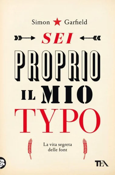 Libro sulle font e tipografia Sei proprio il mio typo Simon Garfield 9788850260409 la vita segreta delle font