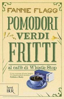 Cucina, cibo, letteratura: vita! In 10 libri + 1. 39 Pomodori verdi fritti fannie flagg copertina 9788817042024